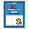 300 Number Search Puzzle For Adults: Number Search Puzzles For Seniors, Adults and Teens Large Print, Big Puzzlebook Volume 1