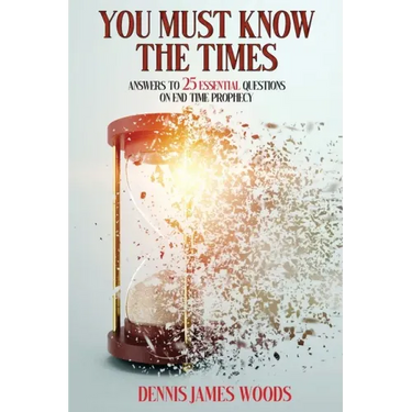 You Must Know the Times, Answers to 25 Essential Questions On End Time Prophecy