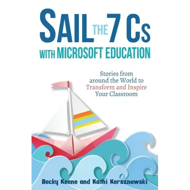 Sail the 7 Cs with Microsoft Education: Stories from around the World to Transform and Inspire Your Classroom