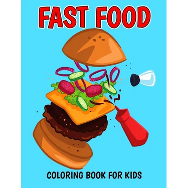 Fast Food Coloring Book for Kids: A Coloring Activity Book with Decadent Desserts, Burger, Pizza for Boys, Girls, Toddler, Preschooler & Kids Ages 4-8