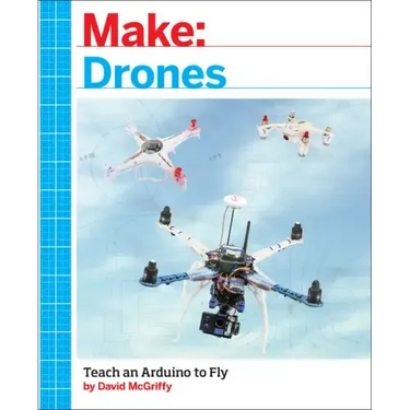 Make: Drones: Teach an Arduino to Fly
