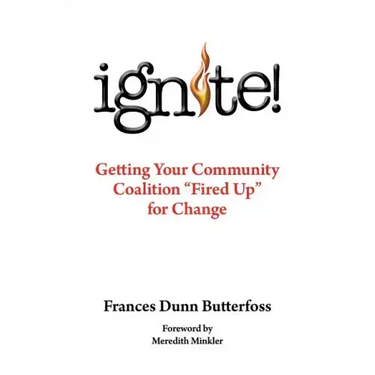 Ignite!: Getting Your Community Coalition Fired Up for Change