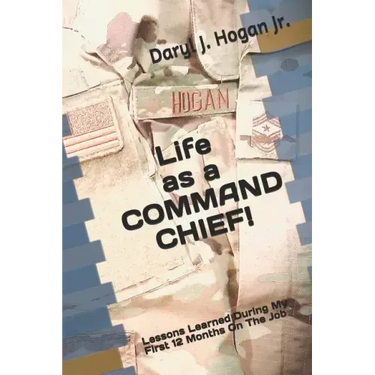 Life as a COMMAND CHIEF!: Lessons Learned During My First 12 Months On The Job