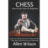 Chess: How to Play Chess for Beginners: Learn How to Master the Game of Chess and Win!: Chess Rules, Special Moves, and Fundamentals