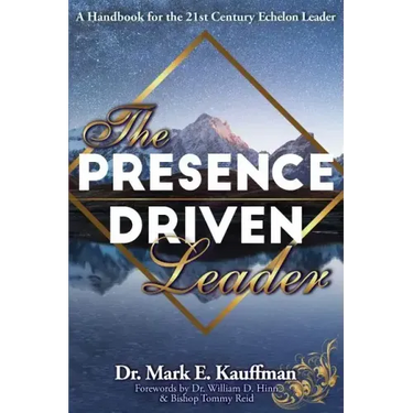 The Presence Driven Leader: A Handbook for the 21st Century Echelon Leader