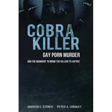 Cobra Killer: Gay Porn, Murder, and the Manhunt to Bring the Killers to Justice