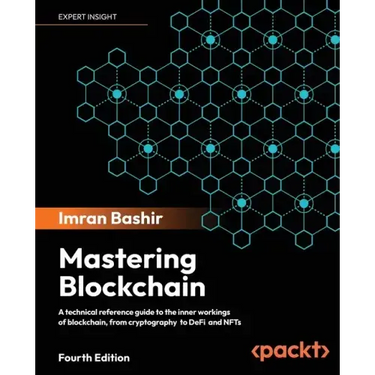 Mastering Blockchain - Fourth Edition: Inner workings of blockchain, from cryptography and decentralized identities, to DeFi, NFTs and Web3