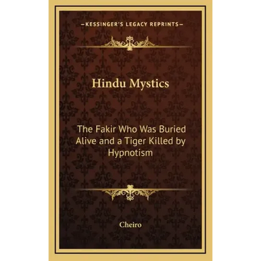 Hindu Mystics: The Fakir Who Was Buried Alive and a Tiger Killed by Hypnotism