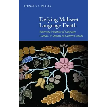 Defying Maliseet Language Death: Emergent Vitalities of Language, Culture, and Identity in Eastern Canada
