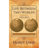 Life Between Two Worlds 1923-2010: History Is a Reminder of Human Behavior