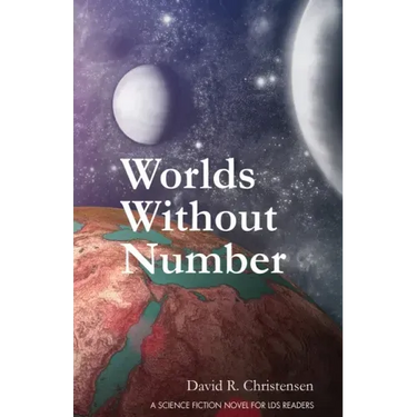 Worlds Without Number: A Science Fiction Novel for LDS Readers