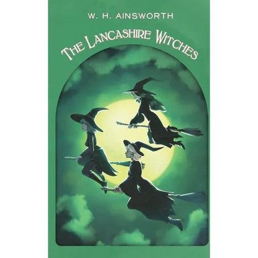 The Lancashire Witches: A Romance of Pendle Forest