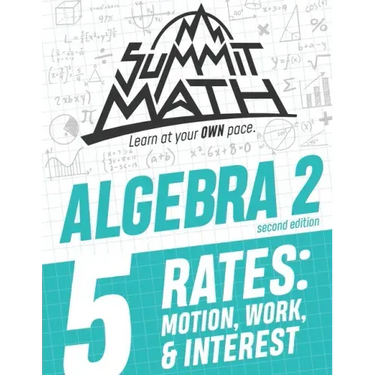 Summit Math Algebra 2 Book 5: Rates: Motion, Work and Interest