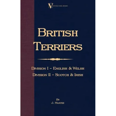 British Terriers - Division I - English and Welsh. Division II - Scotch and Irish (A Vintage Dog Books Breed Classic)