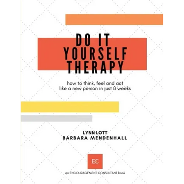 Do It Yourself Therapy: how to think, feel and act like a new person in just 8 weeks