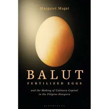Balut: Fertilized Eggs and the Making of Culinary Capital in the Filipino Diaspora