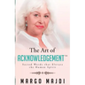 The Art of Acknowledgement: Sacred Words that Elevate The Human Spirit