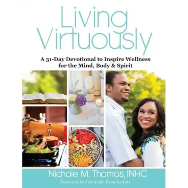 Living Virtuously: A 31-Day Devotional to Inspire Wellness for the Mind, Body & Spirit