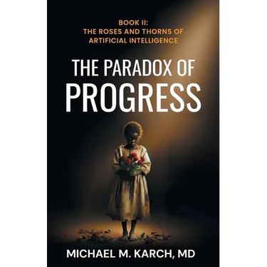 The Paradox of Progress: Book 2: The Roses and Thorns of Artificial Intelligence