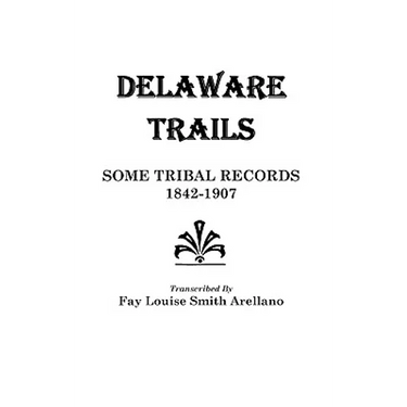 Delaware Trails: Some Tribal Records, 1842-1907
