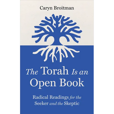 The Torah Is an Open Book: Radical Readings for the Seeker and the Skeptic