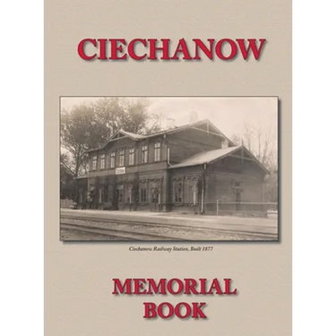 Memorial (Yizkor) Book for the Jewish Community of Ciechanow - Translation of Yisker-Bukh Fun Der Tshekhanover Yidisher Kehile