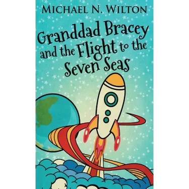 Granddad Bracey And The Flight To The Seven Seas