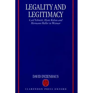 Legality and Legitimacy: Carl Schmitt, Hans Kelsen and Hermann Heller in Weimar