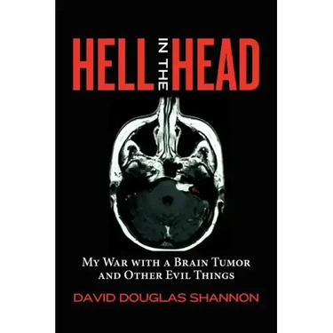Hell in the Head: My War with a Brain Tumor and Other Evil Things