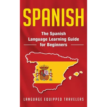 Spanish: The Spanish Language Learning Guide for Beginners