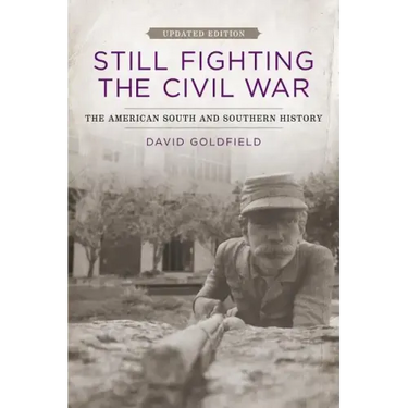 Still Fighting the Civil War: The American South and Southern History (Updated)