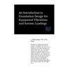 An Introduction to Foundation Design for Equipment Vibrations and Seismic Loadings