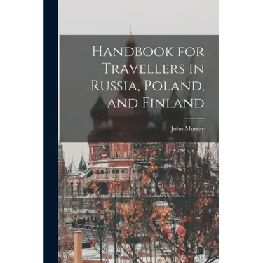 Handbook for Travellers in Russia, Poland, and Finland