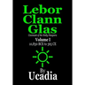 Lebor Clann Glas: Covenant of the Holly Diaspora: Volume I: 10,830 BCE to 365 CE