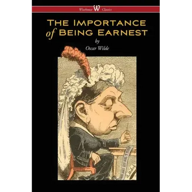 The Importance of Being Earnest (Wisehouse Classics Edition)