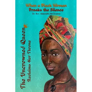 The Uncrowned Queen Reclaims Her Throne: When A Black Woman Breaks The Silence