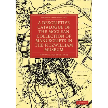 A Descriptive Catalogue of the McClean Collection of Manuscripts in the Fitzwilliam Museum