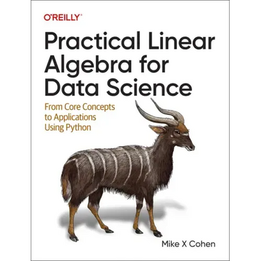 Practical Linear Algebra for Data Science: From Core Concepts to Applications Using Python