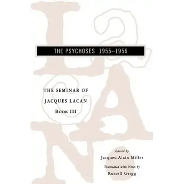 The Seminar of Jacques Lacan: The Psychoses