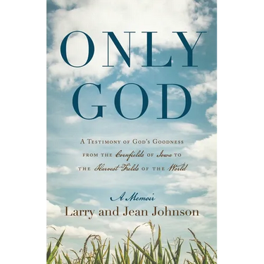 Only God: A Testimony of God's Goodness from the Cornfields of Iowa to the Harvest Fields of the World
