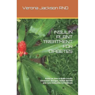 Insulin Plant Treatment for Diabetes: Guide on How to Make Insulin Extraction, Dosages, Health Benefit and Care Instuction for Diabetes