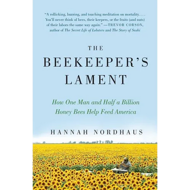 The Beekeeper's Lament: How One Man and Half a Billion Honey Bees Help Feed America