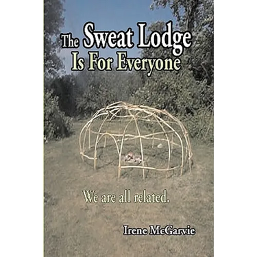 The Sweat Lodge is For Everyone: We are all related.