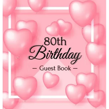 80th Birthday Guest Book: Keepsake Gift for Men and Women Turning 80 - Hardback with Funny Pink Balloon Hearts Themed Decorations & Supplies, Personal
