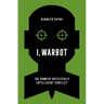 I, Warbot: The Dawn of Artificially Intelligent Conflict