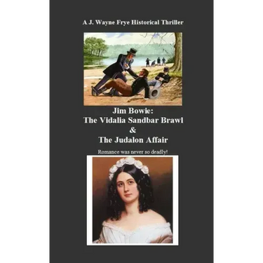 Jim Bowie: The Vidalia Sandbar Brawl And the Judalon Affair