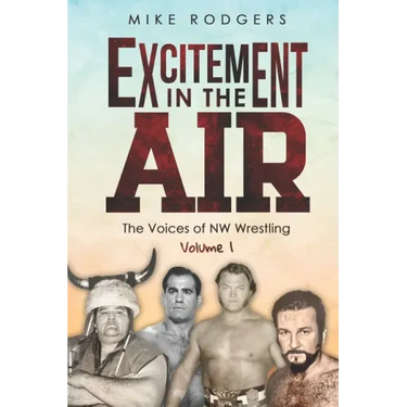 Excitement in the Air: The Voices of NW Wrestling, Volume 1