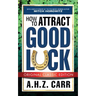How to Attract Good Luck (Original Classic Edition)