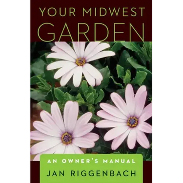 Your Midwest Garden: An Owner's Manual