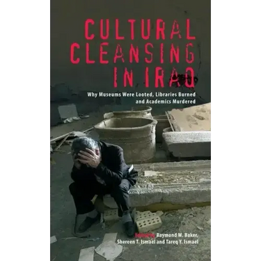 Cultural Cleansing in Iraq: Why Museums Were Looted, Libraries Burned and Academics Murdered